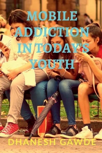Mobile Addiction In Today’s Youth