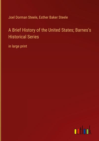 A Brief History of the United States; Barnes’s Historical Series