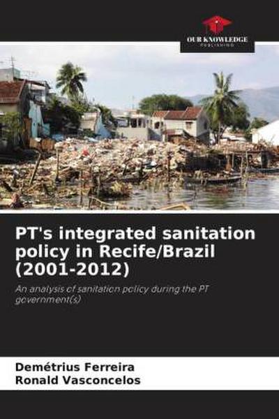 PT’s integrated sanitation policy in Recife/Brazil (2001-2012)