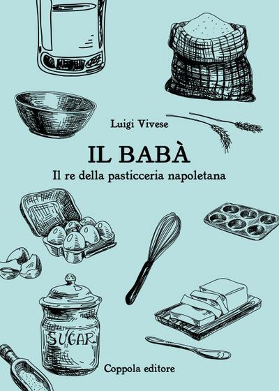 Il babà. Il re della pasticceria napoletana