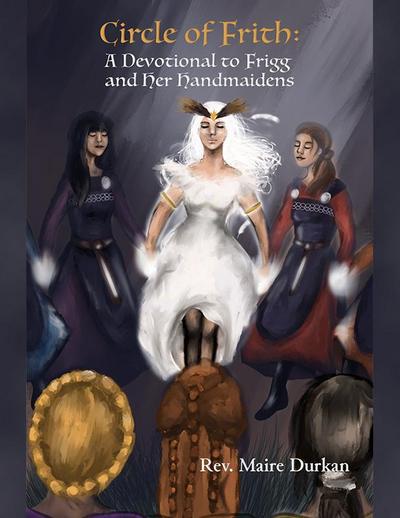 Circle of Frith: A Devotional to Frigg and Her Handmaidens