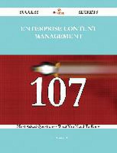Enterprise Content Management 107 Success Secrets - 107 Most Asked Questions On Enterprise Content Management - What You Need To Know