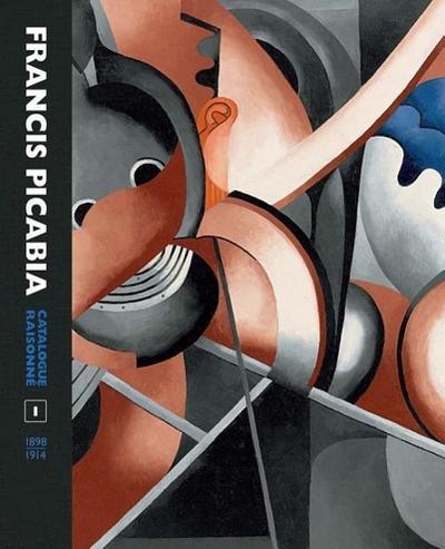 Francis Picabia Catalogue Raisonné: 1: Volume I (Mercatorfonds (Yale))