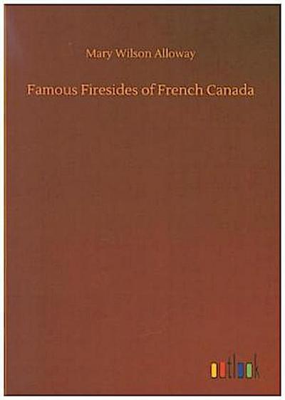 Famous Firesides of French Canada