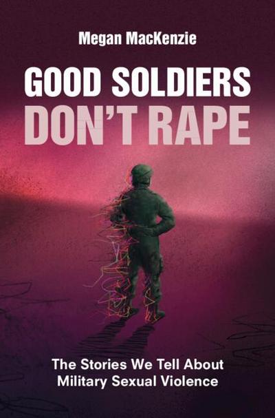 Good Soldiers Don’t Rape