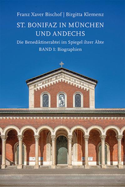 St. Bonifaz in München und Andechs. Die Benediktinerabtei im Spiegel ihrer Äbte. Band 1: Biographien
