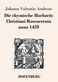 Die chymische Hochzeit: Christiani Rosencreutz anno 1459