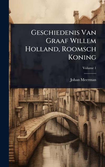 Geschiedenis Van Graaf Willem Holland, Roomsch Koning