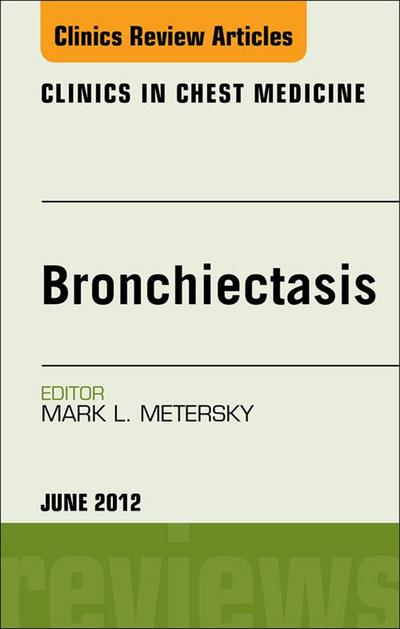 Bronchiectasis, An Issue of Clinics in Chest MedicinE