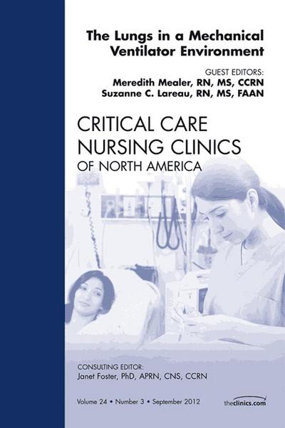 The Lungs in a Mechanical Ventilator Environment,  An Issue of Critical Care Nursing Clinics