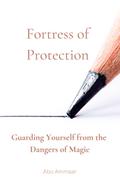 Fortress of Protection: Guarding Yourself from the Dangers of Magic