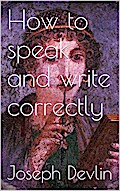 How to Speak and Write Correctly