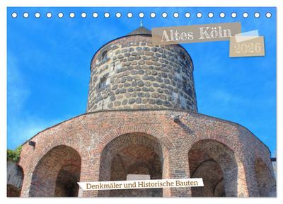 Altes Köln - Denkmäler und Historische Bauten (Tischkalender 2026 DIN A5 quer), CALVENDO Monatskalender