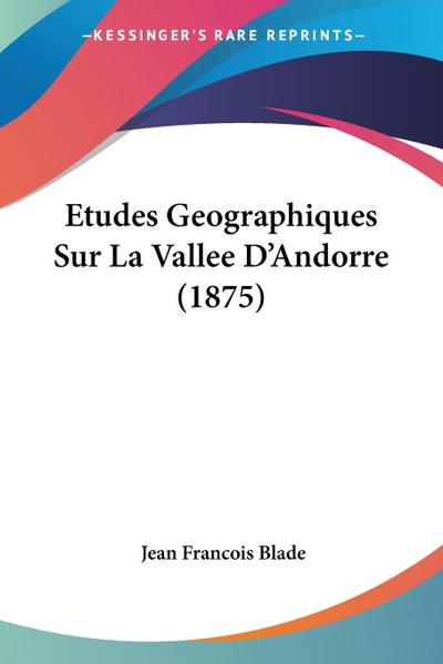 Etudes Geographiques Sur La Vallee D’Andorre (1875)