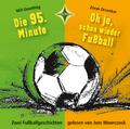 Die 95. Minute & Oh je, schon wieder Fußball - Zwei Fußballgeschichten, 1 Audio-CD