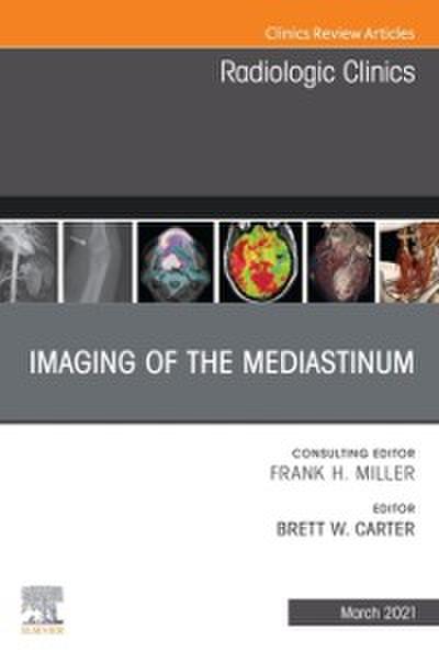 Imaging of the Mediastinum, An Issue of Radiologic Clinics of North America