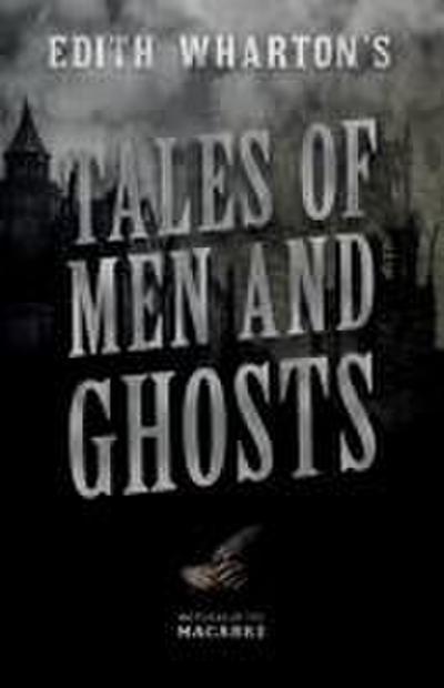 Edith Wharton’s Tales of Men and Ghosts