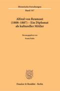 Alfred von Reumont (1808-1887) - Ein Diplomat als 