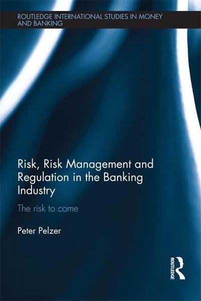 Risk, Risk Management and Regulation in the Banking Industry