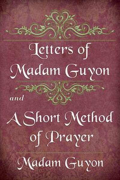 Letters of Madam Guyon and A Short Method of Prayer