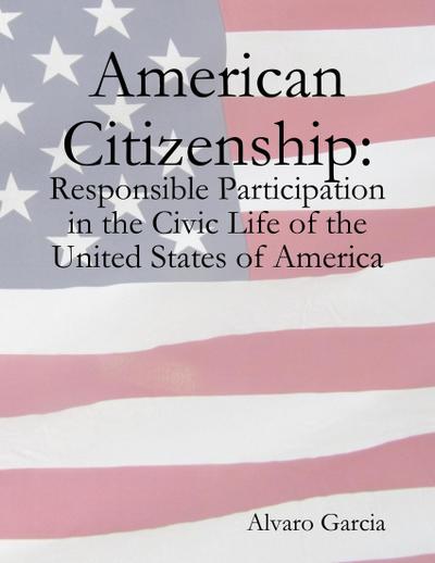 American Citizenship: Responsible Participation in the Civic Life of the United States of America