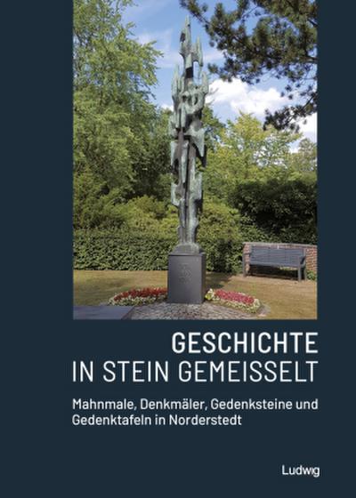 Geschichte in Stein gemeißelt - Mahnmale, Denkmäler, Gedenksteine  und Gedenktafeln in Norderstedt, m. 1 Buch