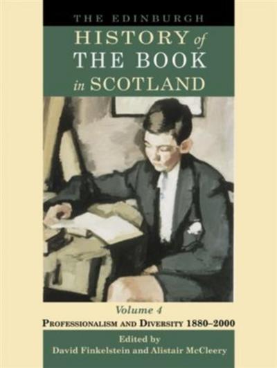 Edinburgh History of the Book in Scotland, Volume 4: Professionalism and Diversity 1880-2000