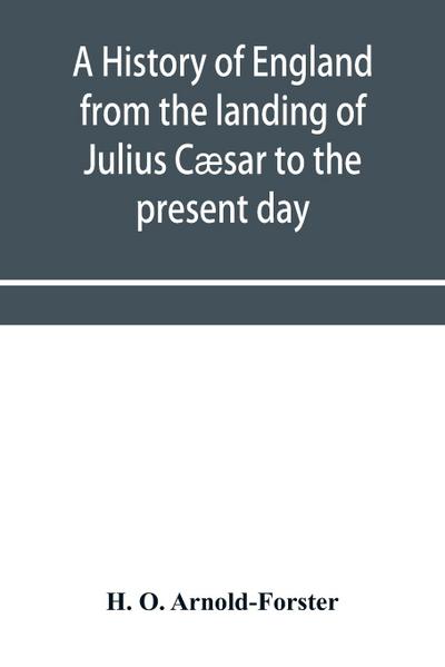 A history of England from the landing of Julius Cæsar to the present day