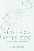 Bioethics after God