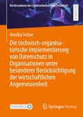 Die technisch-organisatorische Implementierung von Datenschutz in Organisationen unter besonderer Berücksichtigung der wirtschaftlichen Angemessenheit