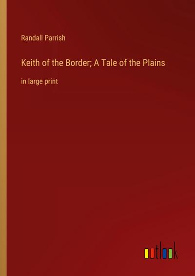 Keith of the Border; A Tale of the Plains