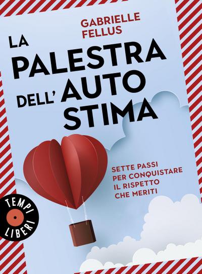 La palestra dell’autostima. Sette passi per conquistare il rispetto che meriti