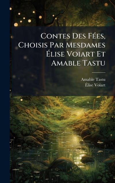 Contes Des FÃ(c)es, Choisis Par Mesdames Ã&#137;lise Voiart Et Amable Tastu