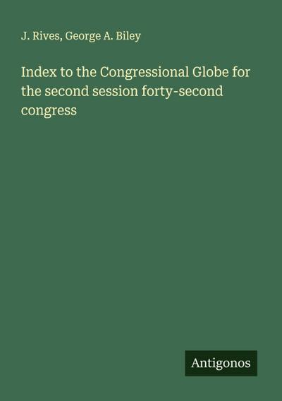 Index to the Congressional Globe for the second session forty-second congress
