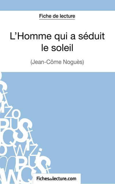 L’Homme qui a séduit le soleil de Jean-Côme Noguès (Fiche de lecture)