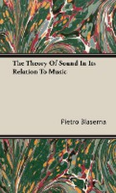 The Theory Of Sound In Its Relation To Music - Pietro Blaserna