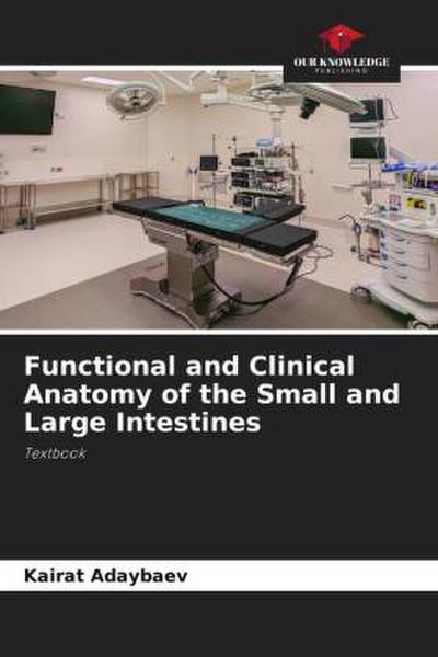 Functional and Clinical Anatomy of the Small and Large Intestines