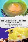 Die ungewöhnlichsten Tiere der Welt - Das perfekte