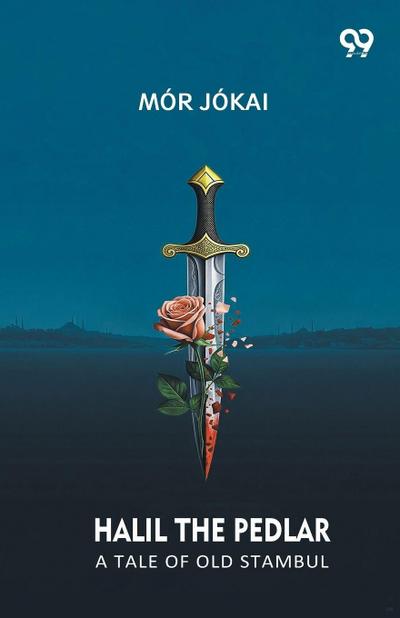 Halil The Pedlar A Tale Of Old Stambul