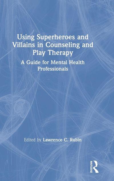 Using Superheroes and Villains in Counseling and Play Therapy