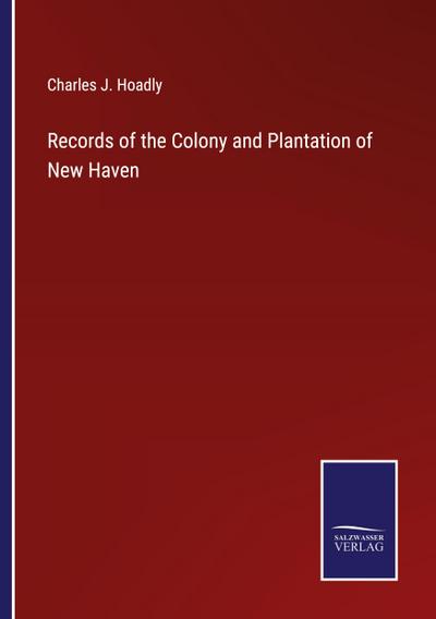 Records of the Colony and Plantation of New Haven