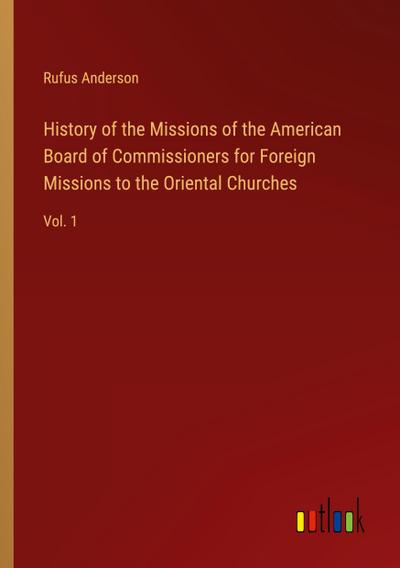 History of the Missions of the American Board of Commissioners for Foreign Missions to the Oriental Churches