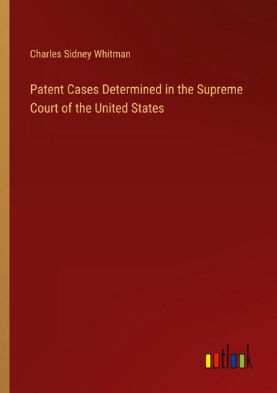 Patent Cases Determined in the Supreme Court of the United States