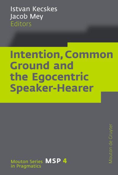 Intention, Common Ground and the Egocentric Speaker-Hearer