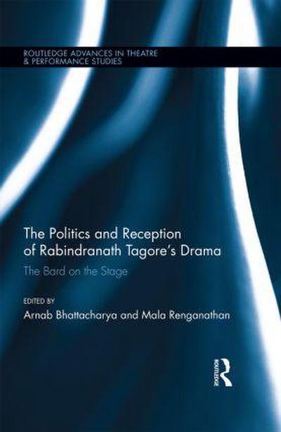 The Politics and Reception of Rabindranath Tagore’s Drama