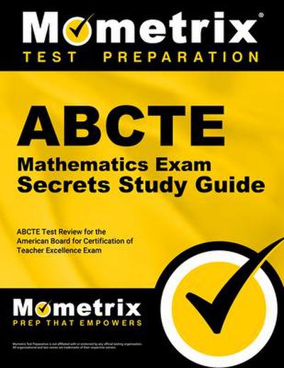 Abcte Mathematics Exam Secrets Study Guide: Abcte Test Review for the American Board for Certification of Teacher Excellence Exam