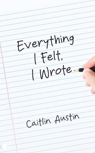 Everything I Felt, I Wrote