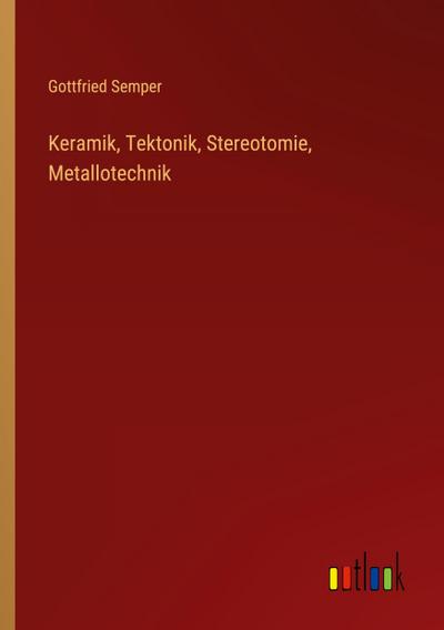 Keramik, Tektonik, Stereotomie, Metallotechnik