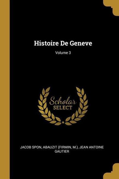 Histoire De Geneve; Volume 3
