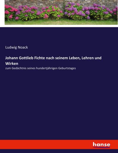 Johann Gottlieb Fichte nach seinem Leben, Lehren und Wirken
